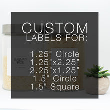 Load image into Gallery viewer, Custom Labels - 1.25” Circle, 1.25“x2.25”, 2.25”x1.25”, 1.5” Circle, and 1.5” Square